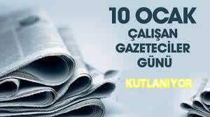 10 Ocak Çalışan Gazeteciler günü kutlanıyor.